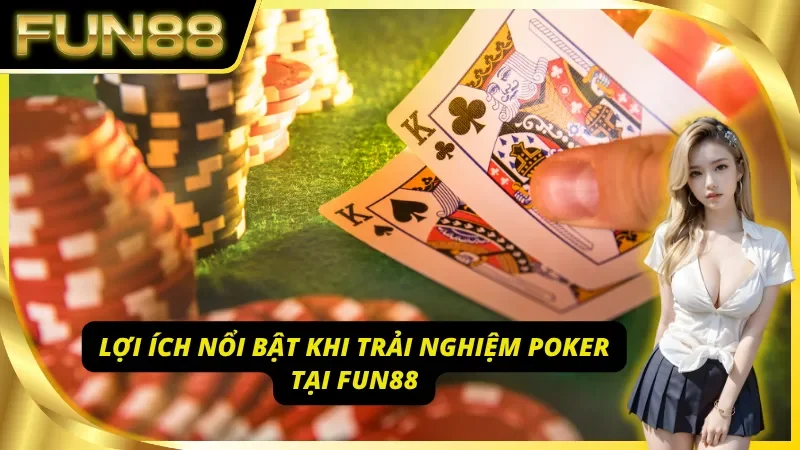 Lợi ích nổi bật khi trải nghiệm Poker tại Fun88