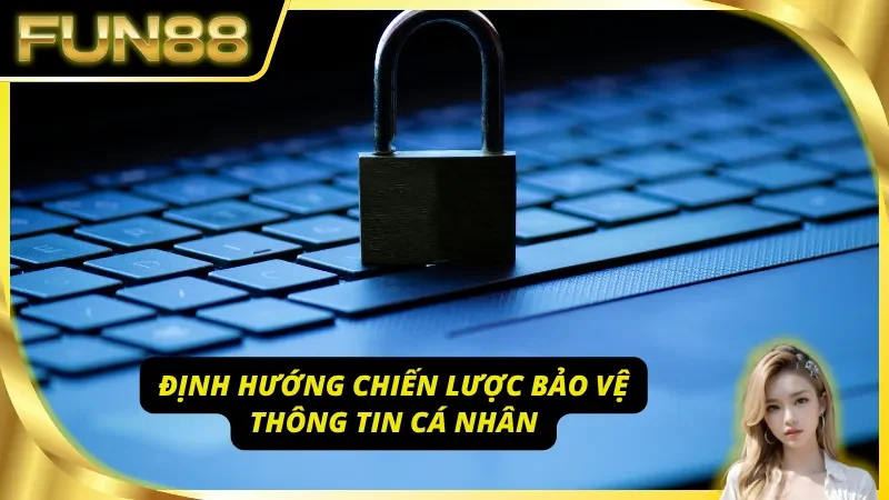 Nguyên tắc cốt lõi trong chính sách bảo mật Fun88