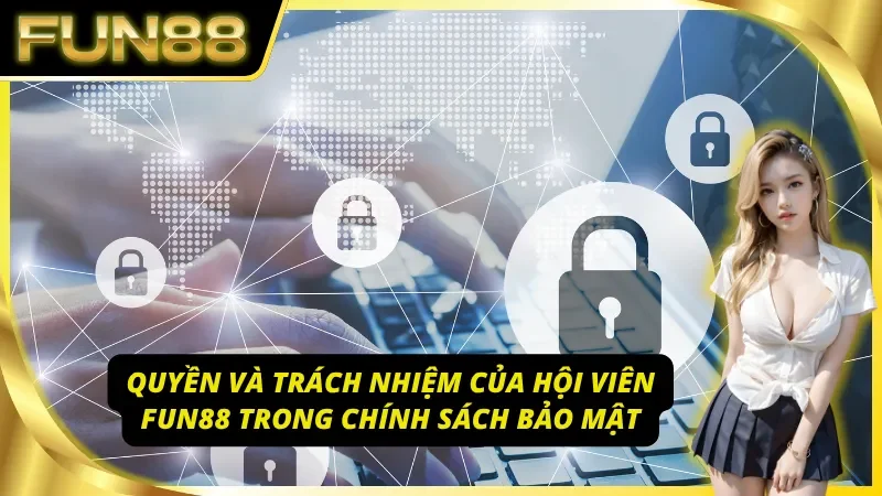 Trách nhiệm người dùng trong chính sách bảo mật Fun88