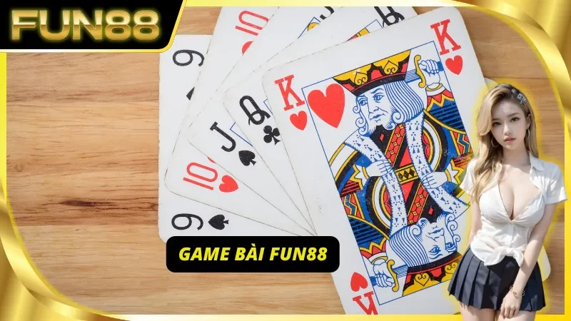 Game bài Fun88 là một trong những game hot của nhà cái