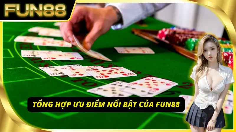 Tổng hợp lại những ưu điểm nổi bật của Fun88 đang có