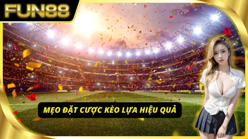 Lưu ý khi đặt cược và các mẹo chơi Kèo Lựa một cách chuẩn xác