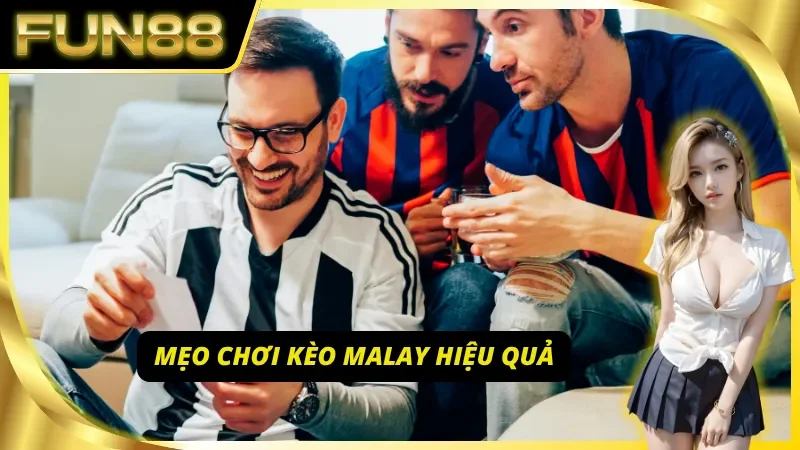 Khám phá mẹo chơi kèo Malay hiệu quả và nhanh chóng