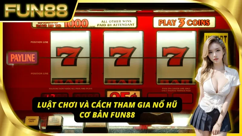 Tham khảo luật chơi và cách tham gia nổ hũ Fun88